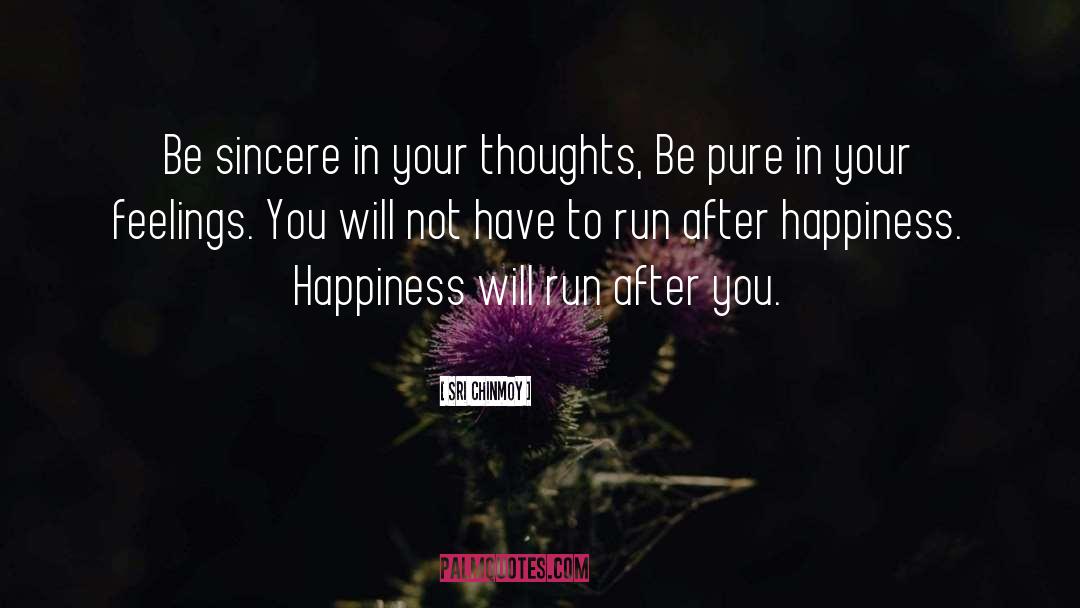 Sri Chinmoy Quotes: Be sincere in your thoughts,