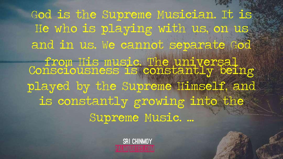 Sri Chinmoy Quotes: God is the Supreme Musician.