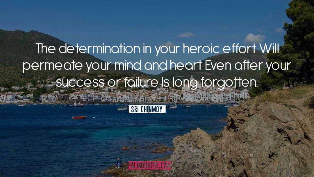 Sri Chinmoy Quotes: The determination in your heroic