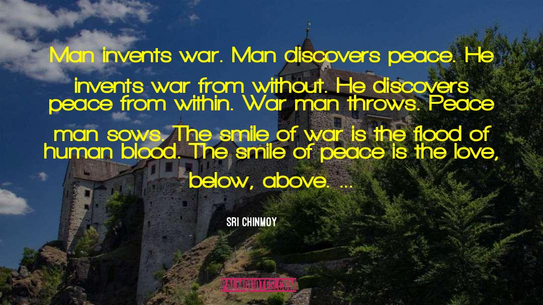 Sri Chinmoy Quotes: Man invents war. Man discovers