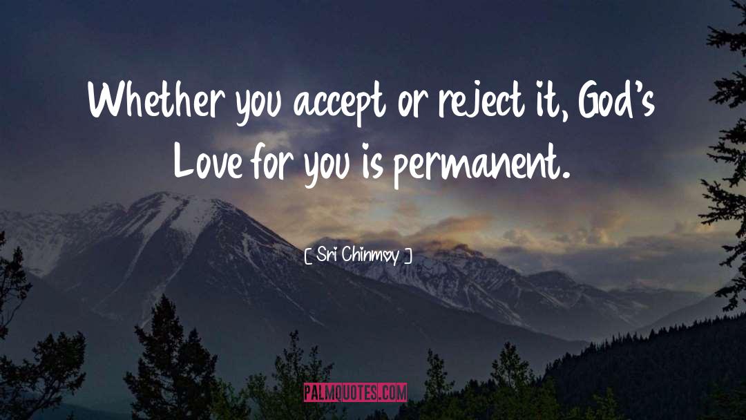 Sri Chinmoy Quotes: Whether you accept or reject