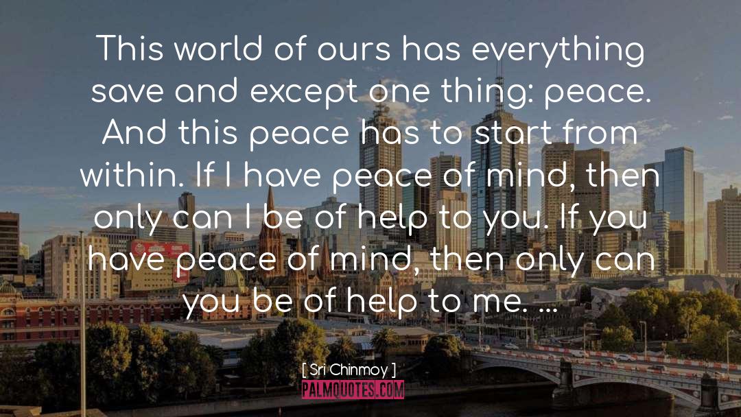 Sri Chinmoy Quotes: This world of ours has