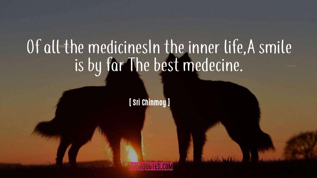 Sri Chinmoy Quotes: Of all the medicines<br>In the