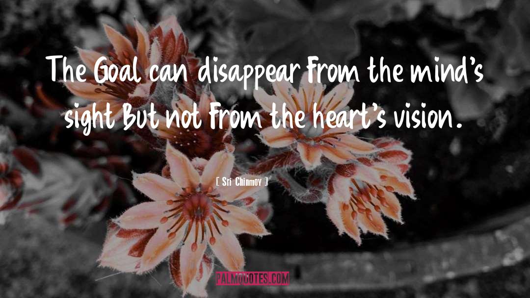 Sri Chinmoy Quotes: The Goal can disappear From