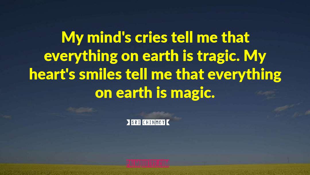 Sri Chinmoy Quotes: My mind's cries tell me