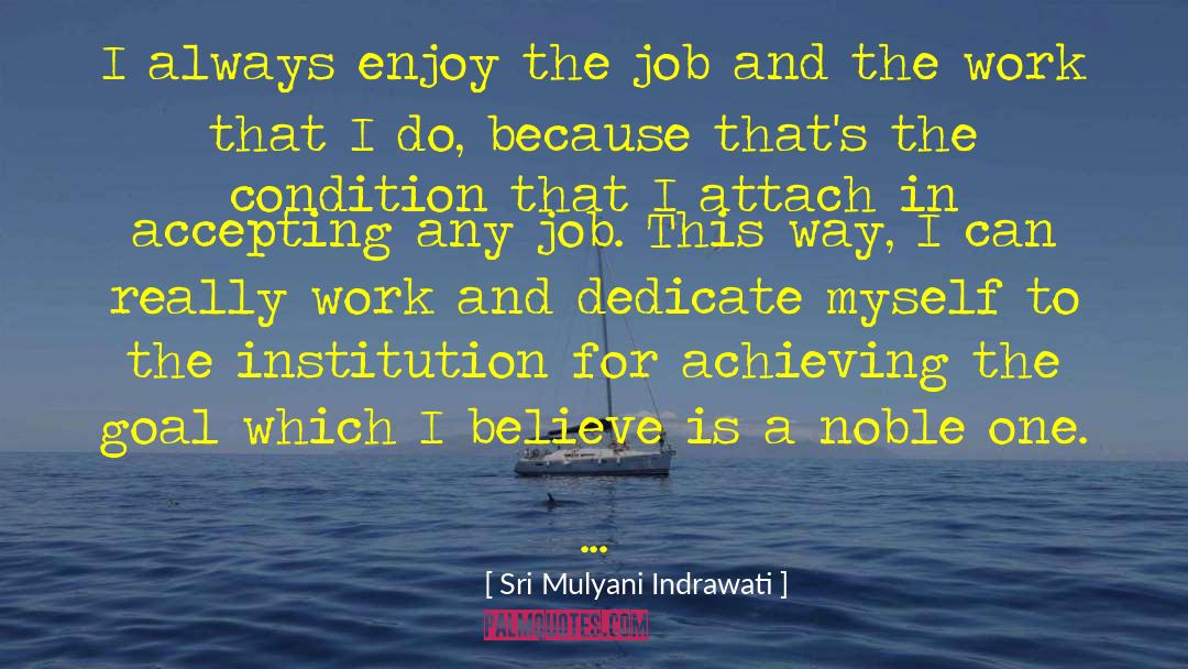 Sri Mulyani Indrawati Quotes: I always enjoy the job