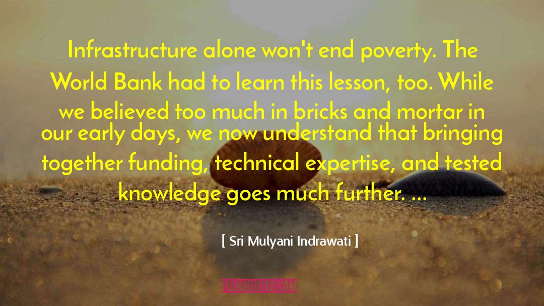 Sri Mulyani Indrawati Quotes: Infrastructure alone won't end poverty.