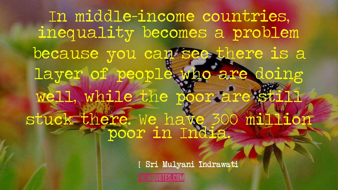 Sri Mulyani Indrawati Quotes: In middle-income countries, inequality becomes