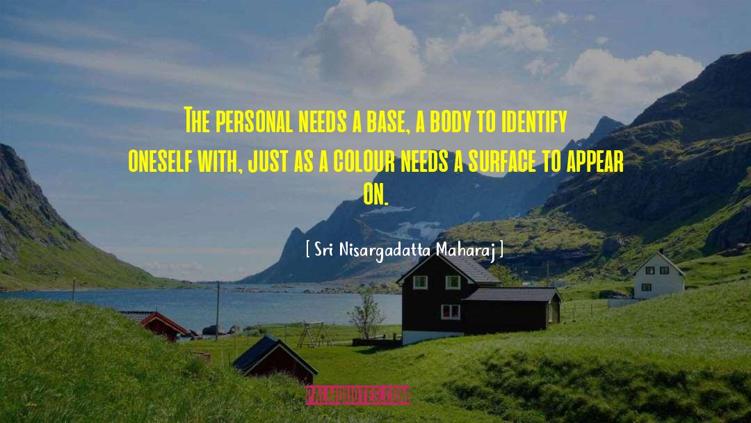 Sri Nisargadatta Maharaj Quotes: The personal needs a base,