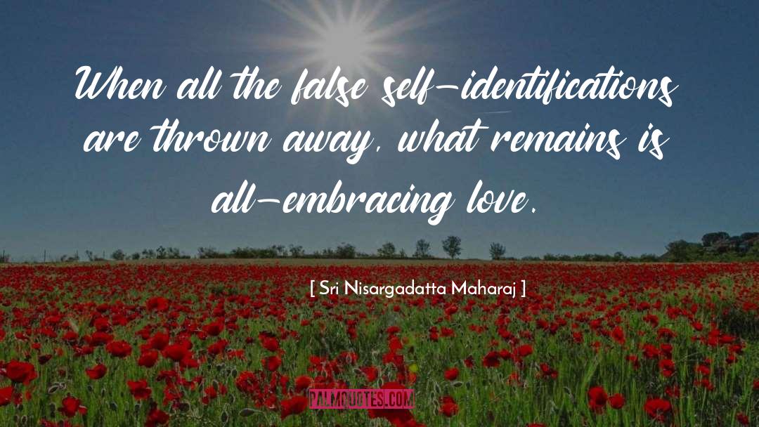 Sri Nisargadatta Maharaj Quotes: When all the false self-identifications