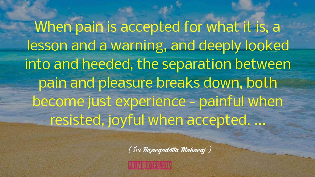 Sri Nisargadatta Maharaj Quotes: When pain is accepted for