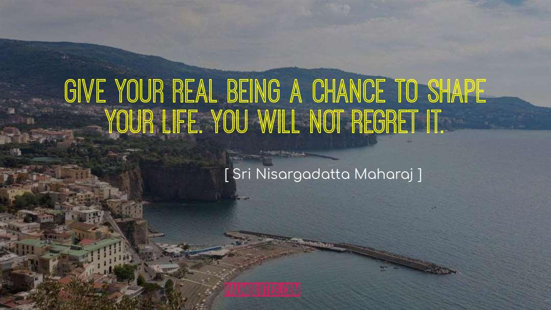 Sri Nisargadatta Maharaj Quotes: Give your real being a