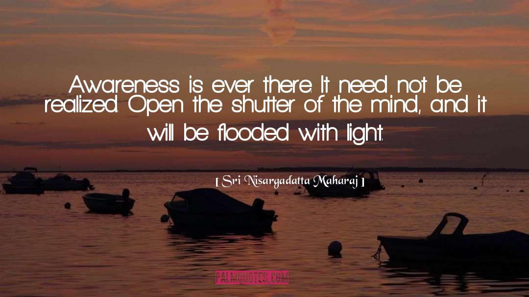 Sri Nisargadatta Maharaj Quotes: Awareness is ever there. It