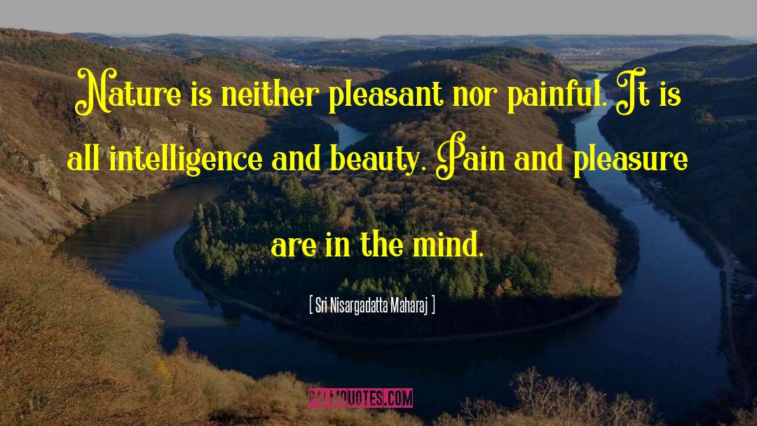 Sri Nisargadatta Maharaj Quotes: Nature is neither pleasant nor