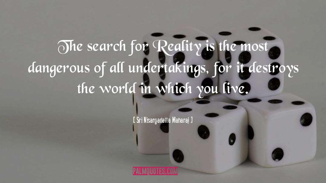 Sri Nisargadatta Maharaj Quotes: The search for Reality is