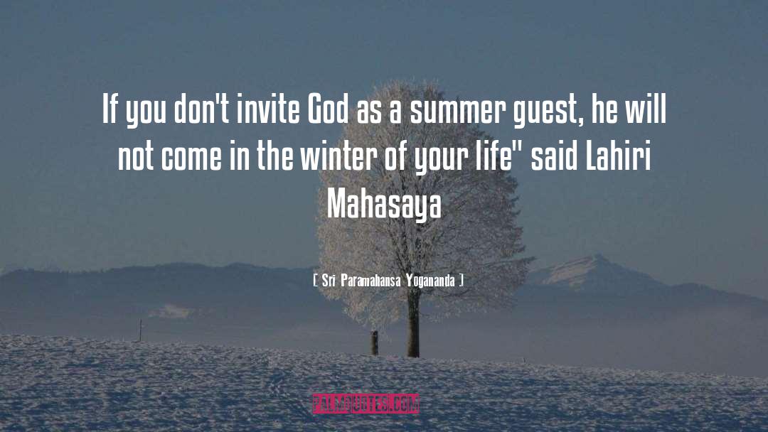 Sri Paramahansa Yogananda Quotes: If you don't invite God