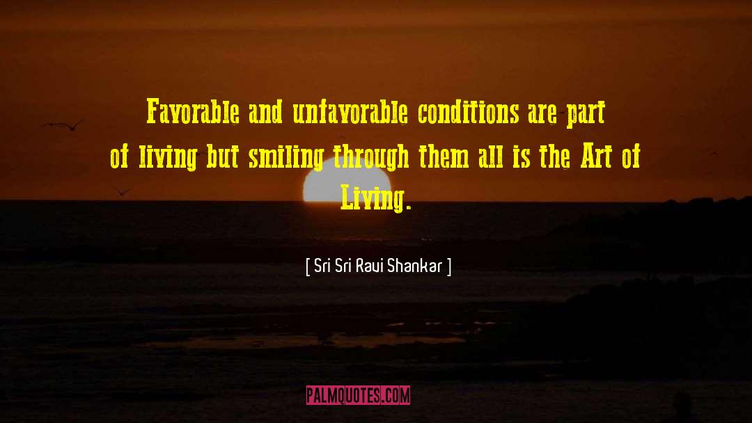 Sri Sri Ravi Shankar Quotes: Favorable and unfavorable conditions are