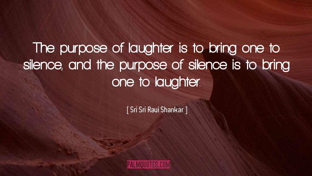 Sri Sri Ravi Shankar Quotes: The purpose of laughter is