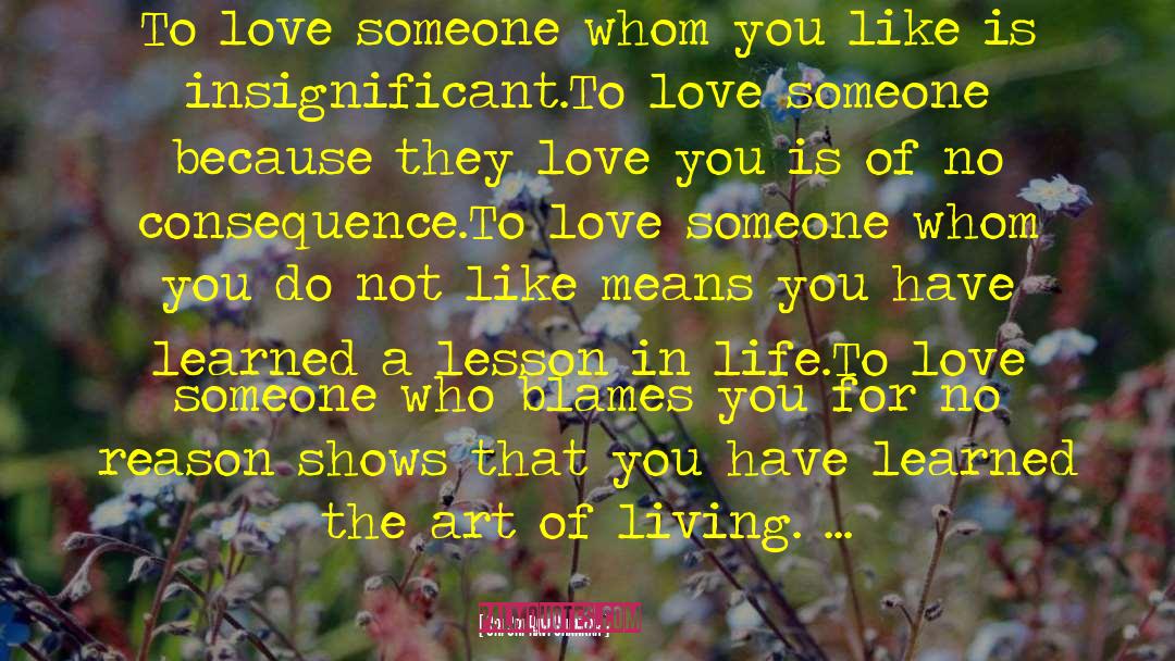 Sri Sri Ravi Shankar Quotes: To love someone whom you
