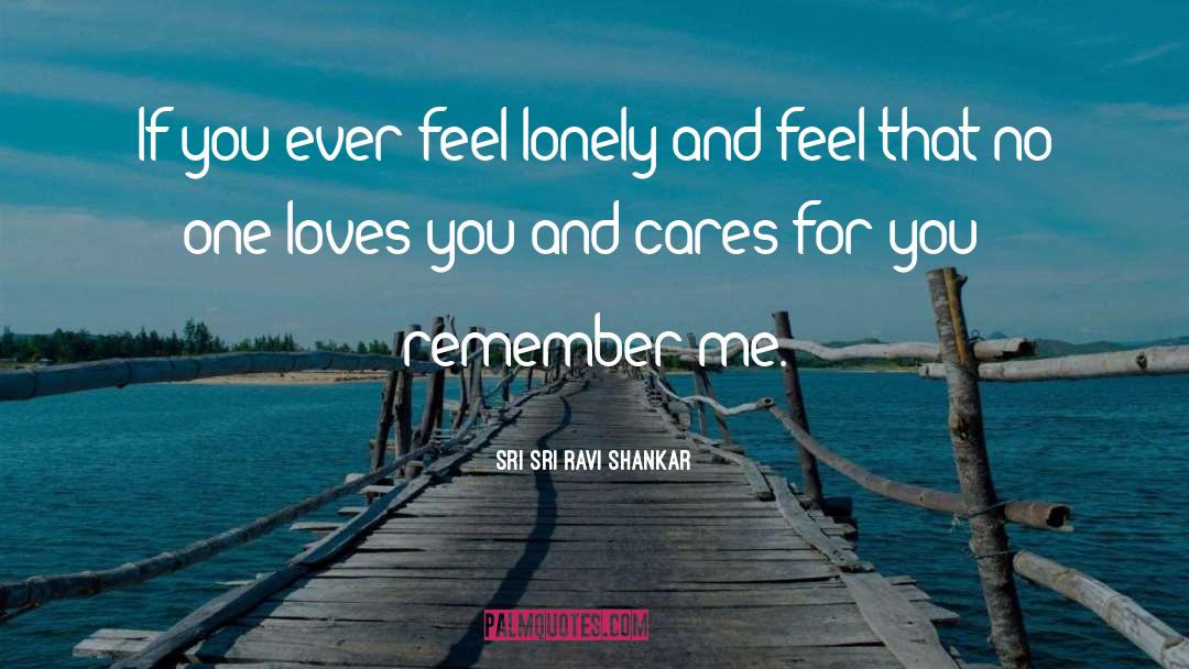 Sri Sri Ravi Shankar Quotes: If you ever feel lonely