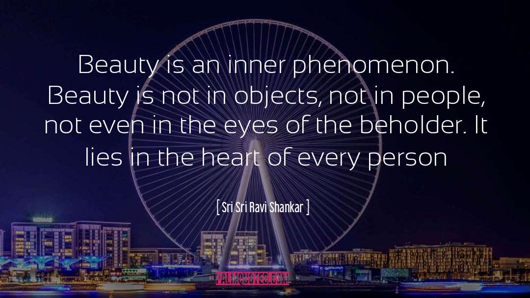 Sri Sri Ravi Shankar Quotes: Beauty is an inner phenomenon.