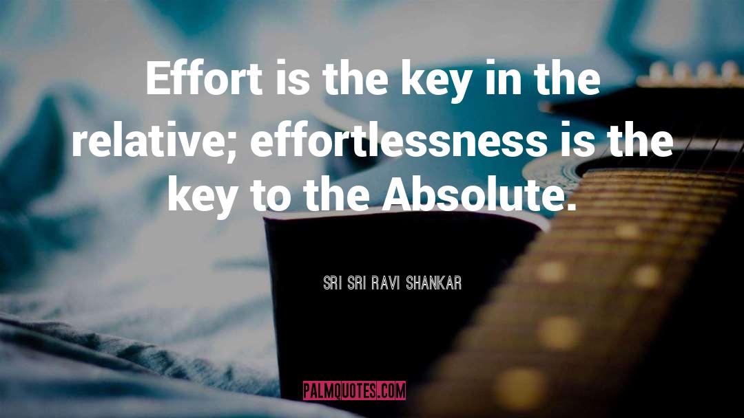 Sri Sri Ravi Shankar Quotes: Effort is the key in