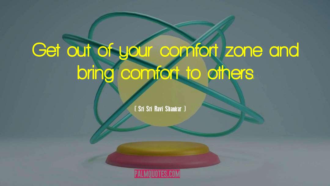 Sri Sri Ravi Shankar Quotes: Get out of your comfort