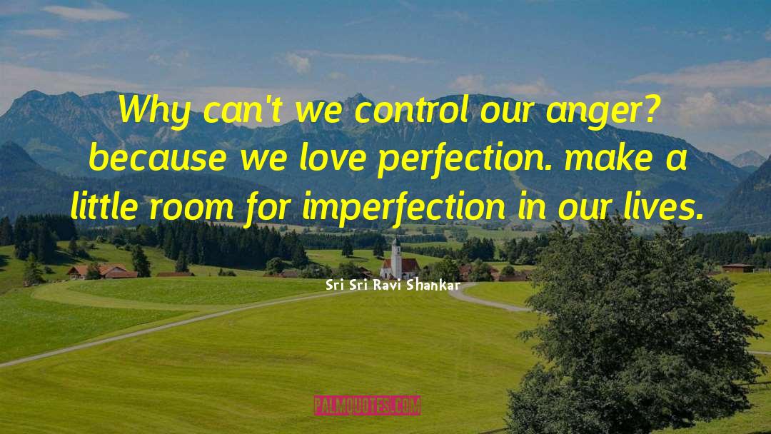 Sri Sri Ravi Shankar Quotes: Why can't we control our