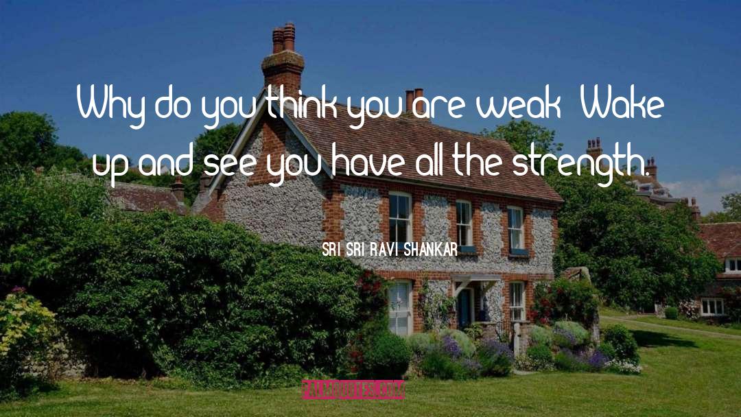 Sri Sri Ravi Shankar Quotes: Why do you think you