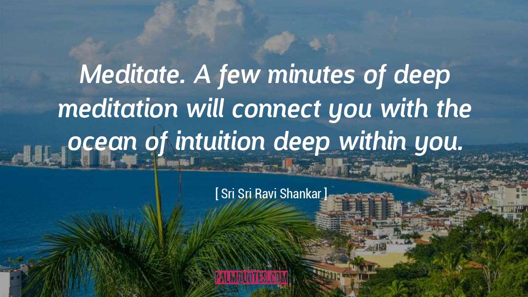 Sri Sri Ravi Shankar Quotes: Meditate. A few minutes of