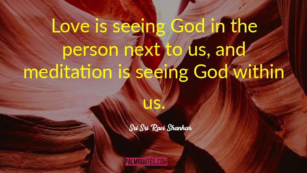 Sri Sri Ravi Shankar Quotes: Love is seeing God in