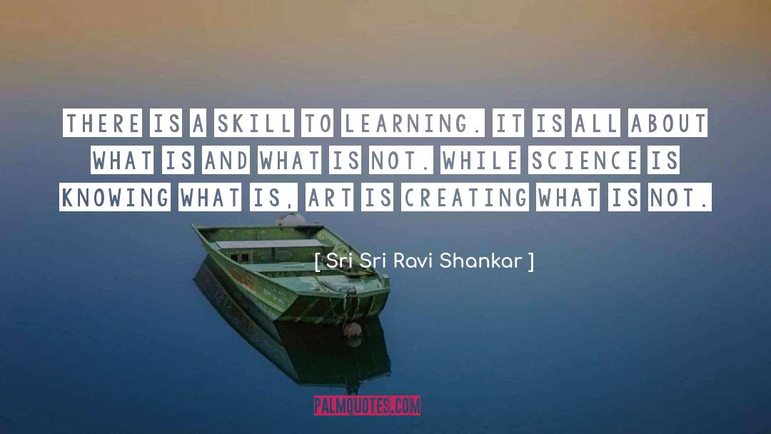 Sri Sri Ravi Shankar Quotes: There is a skill to