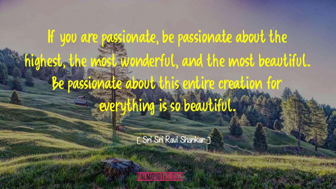 Sri Sri Ravi Shankar Quotes: If you are passionate, be