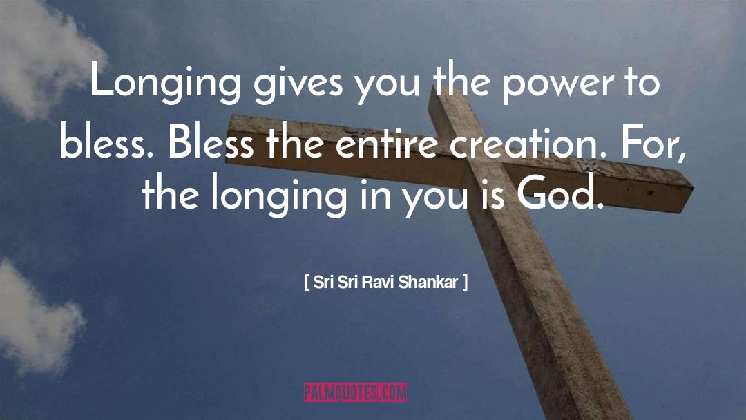 Sri Sri Ravi Shankar Quotes: Longing gives you the power