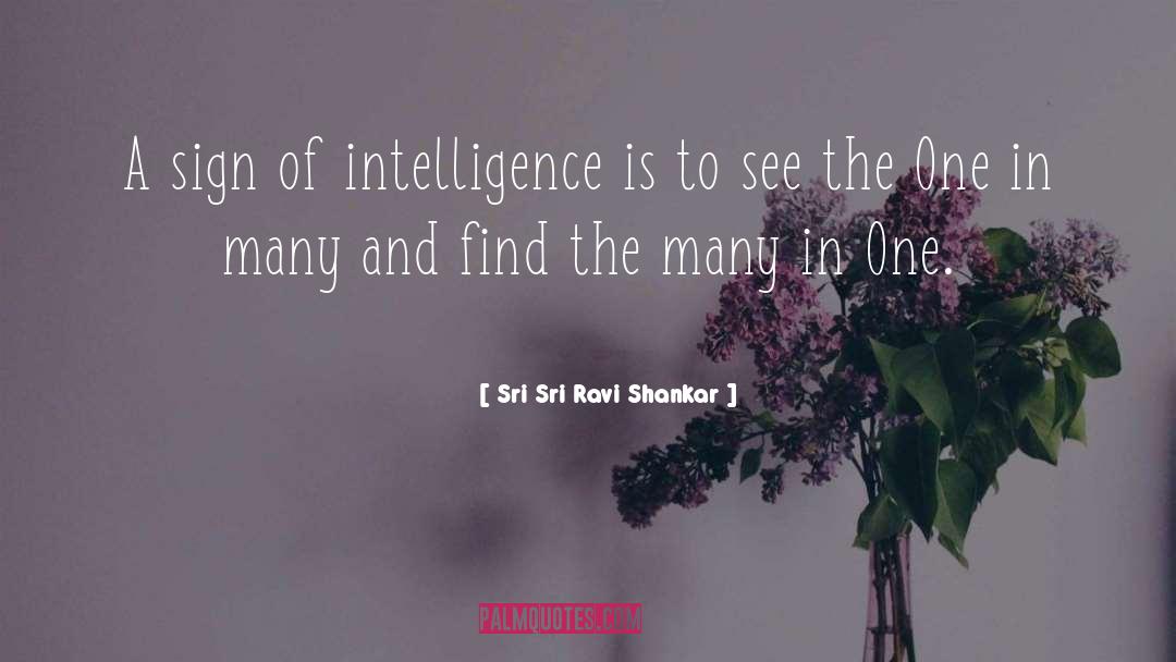 Sri Sri Ravi Shankar Quotes: A sign of intelligence is