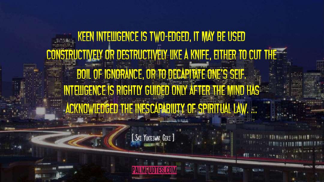 Sri Yukteswar Giri Quotes: Keen intelligence is two-edged, It