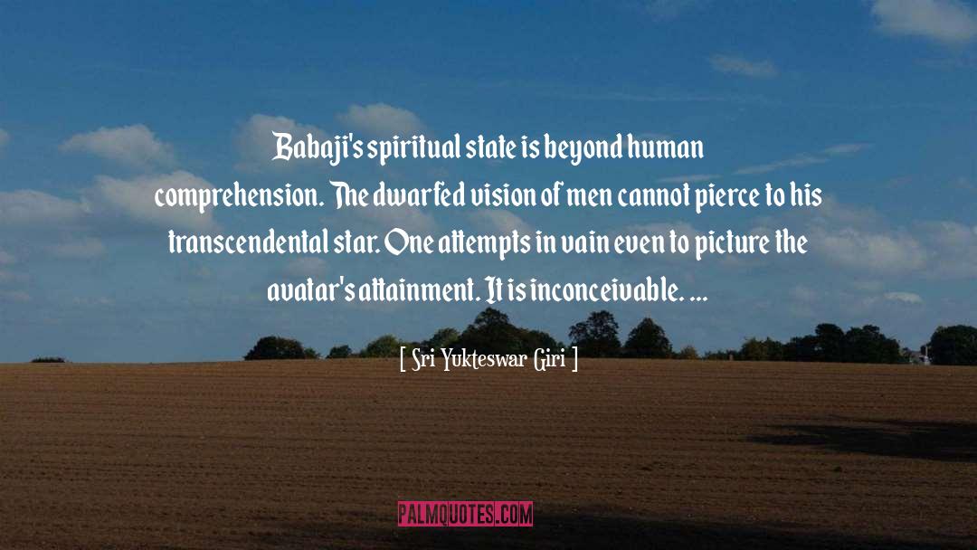 Sri Yukteswar Giri Quotes: Babaji's spiritual state is beyond