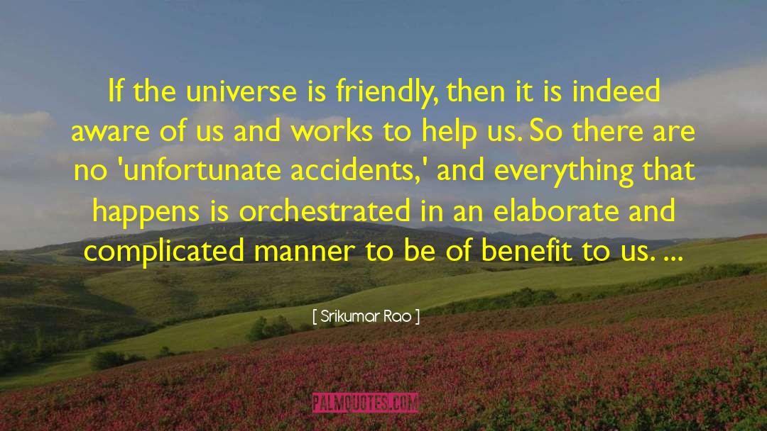 Srikumar Rao Quotes: If the universe is friendly,