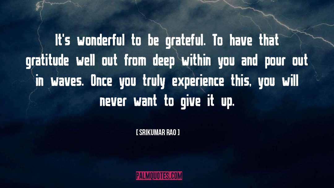 Srikumar Rao Quotes: It's wonderful to be grateful.