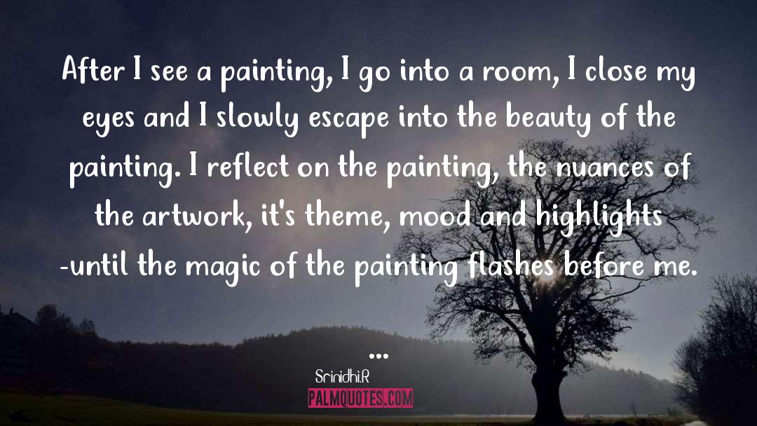 Srinidhi.R Quotes: After I see a painting,