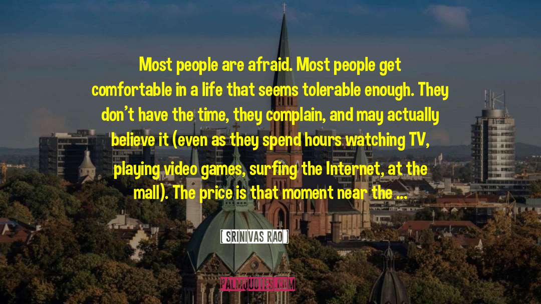 Srinivas Rao Quotes: Most people are afraid. Most