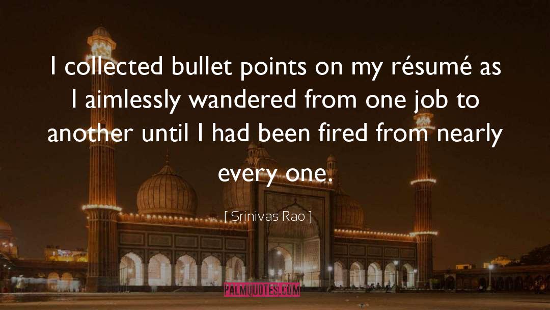 Srinivas Rao Quotes: I collected bullet points on