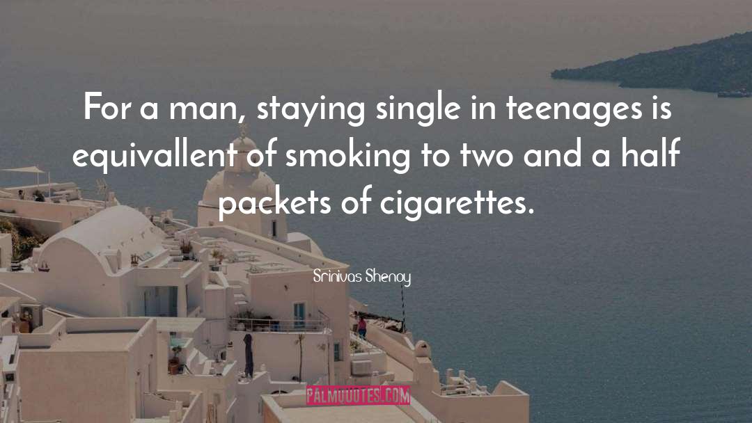 Srinivas Shenoy Quotes: For a man, staying single