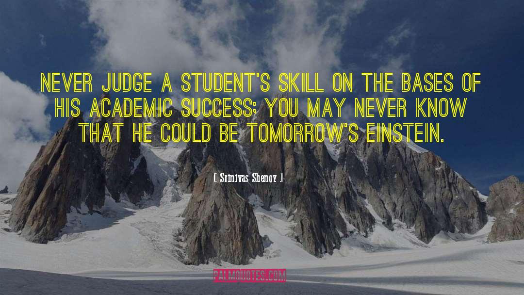 Srinivas Shenoy Quotes: Never judge a student's skill
