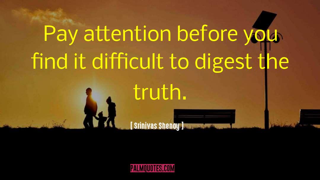Srinivas Shenoy Quotes: Pay attention before you find
