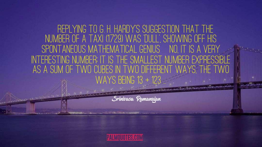 Srinivasa Ramanujan Quotes: {Replying to G. H. Hardy's