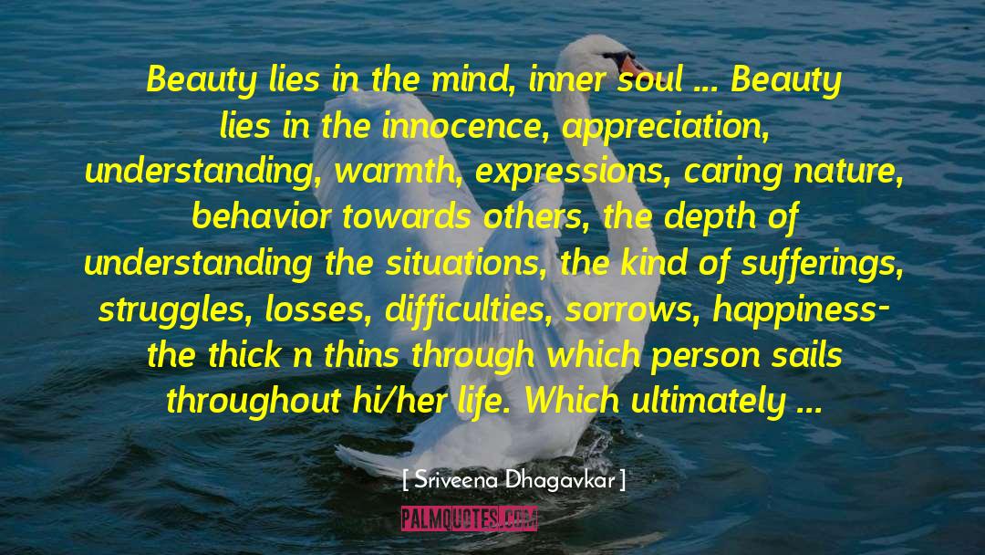 Sriveena Dhagavkar Quotes: Beauty lies in the mind,