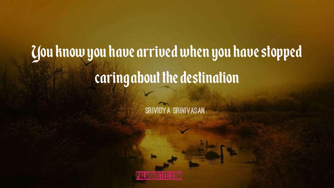 Srividya Srinivasan Quotes: You know you have arrived