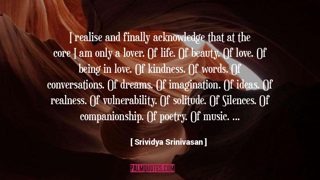 Srividya Srinivasan Quotes: I realise and finally acknowledge
