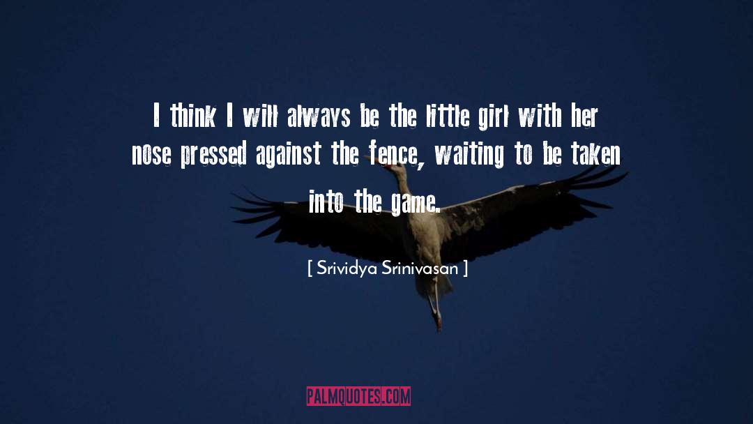 Srividya Srinivasan Quotes: I think I will always